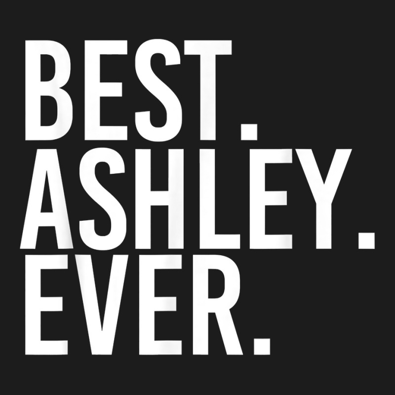 Best. Ashley. Ever. Funny Personalized Name Joke Gift Idea Hoodie & Jogger Set | Artistshot