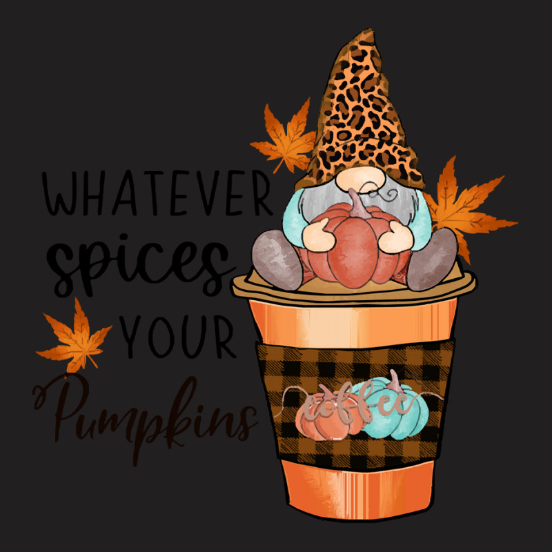 Fall Season T  Shirt Whatever Spices Your Pumpkin Sublimation T  Shirt T-shirt | Artistshot