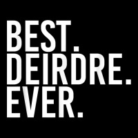 Best. Deirdre. Ever. Gift Name Funny Personalized Women Lightweight Hoodie | Artistshot