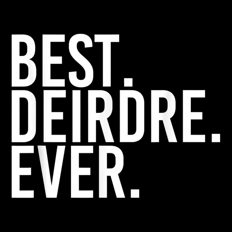 Best. Deirdre. Ever. Gift Name Funny Personalized Women Lightweight Hoodie | Artistshot