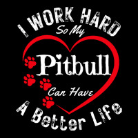 My Dog Can Have A Better Life T  Shirt I Work Hard So My Pitbull Can H Adjustable Cap | Artistshot