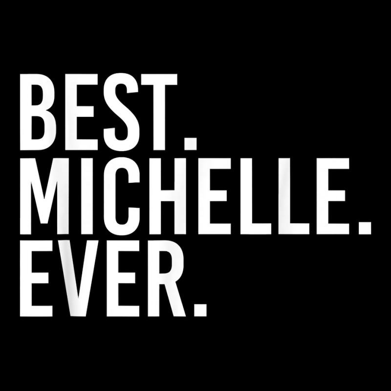 Best. Michelle. Ever. Gift Name Funny Personalized Women Pocket T-shirt | Artistshot