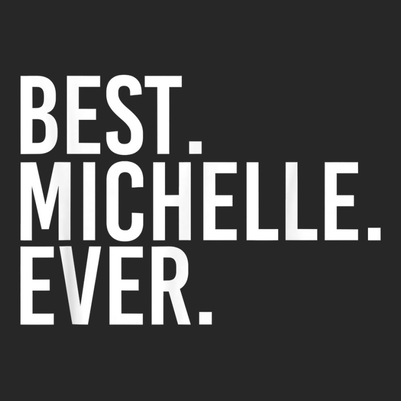 Best. Michelle. Ever. Gift Name Funny Personalized Women Men's T-shirt Pajama Set | Artistshot