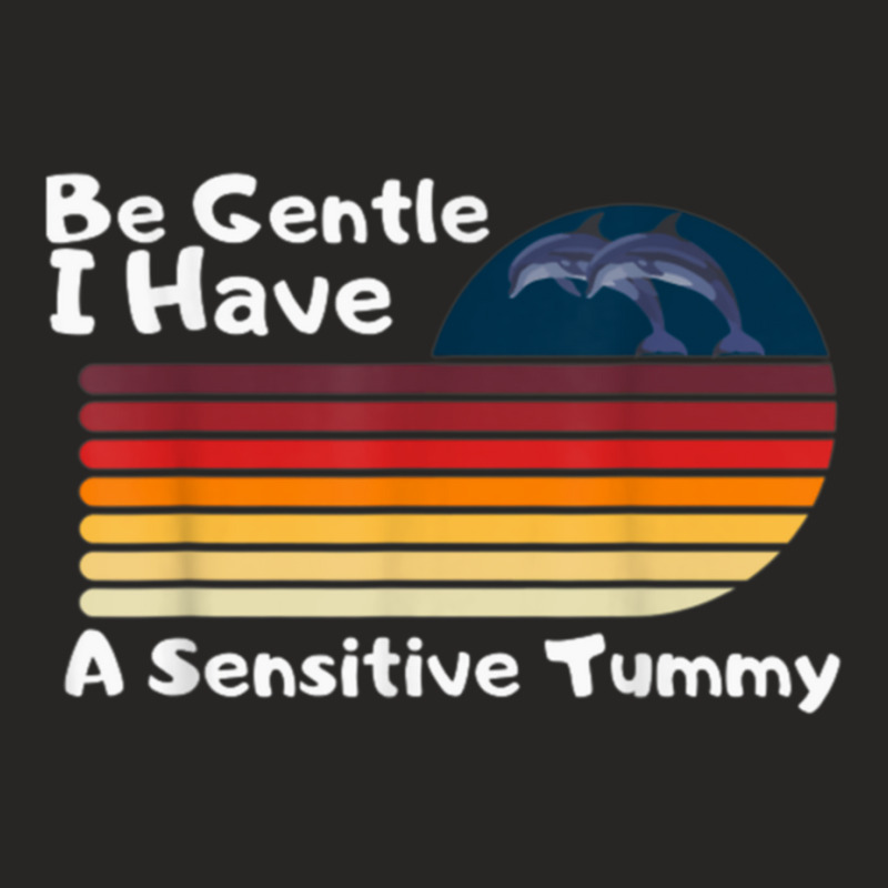 Be Gentle I Have A Sensitive Tummy     (8) Ladies Fitted T-Shirt by cm-arts | Artistshot