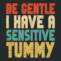 Be Gentle I Have A Sensitive Tummy Women's Triblend Scoop T-shirt | Artistshot