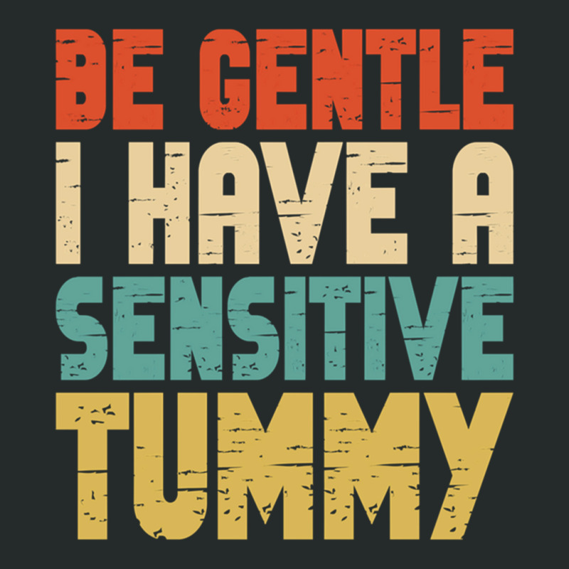 Be Gentle I Have A Sensitive Tummy Women's Triblend Scoop T-shirt by cm-arts | Artistshot