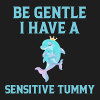 Be Gentle I Have A Sensitive Tummy    (2) Classic T-shirt | Artistshot