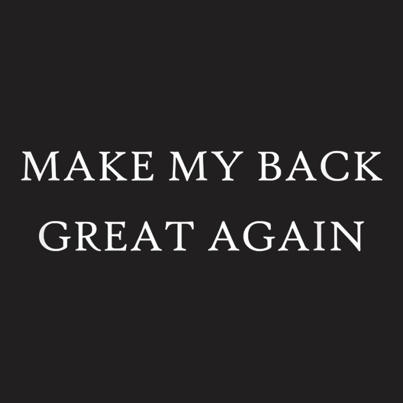 Make My Back Great Again Funny Trump Injury Recovery Gift T-shirt | Artistshot