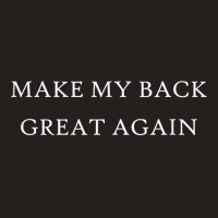 Make My Back Great Again Funny Trump Injury Recovery Gift Tank Top | Artistshot