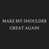 Make My Shoulder Great Again Funny Trump Injury Recovery T-shirt | Artistshot