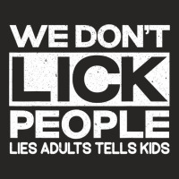 We Don't Lick People Lies Adults Tell Kids Adult Humor Ladies Fitted T-shirt | Artistshot