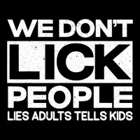 We Don't Lick People Lies Adults Tell Kids Adult Humor Women's V-neck T-shirt | Artistshot