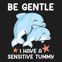 Be Gentle I Have A Sensitive Tummy           (2) Classic T-shirt | Artistshot