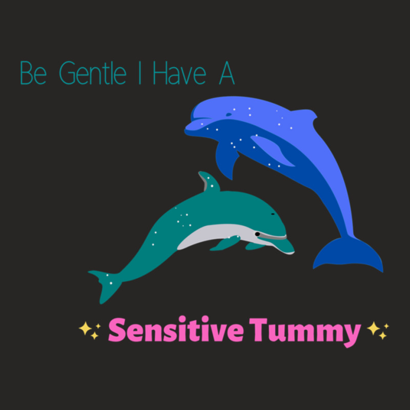 Be Gentle I Have A Sensitive Tummy   (2) Ladies Fitted T-Shirt by cm-arts | Artistshot