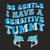 Be Gentle I Have A Sensitive Tummy   (3) Ladies Fitted T-shirt | Artistshot