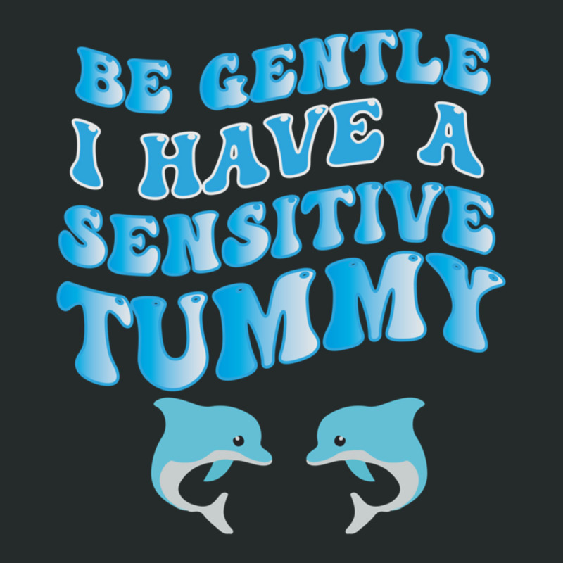 Be Gentle I Have A Sensitive Tummy   (3) Women's Triblend Scoop T-shirt by cm-arts | Artistshot