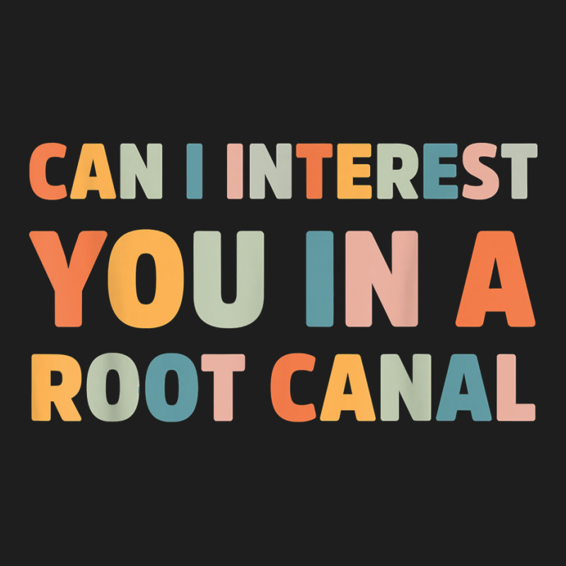 Can I Interest You In A Root Canal Funny T Shirt Classic T-shirt | Artistshot