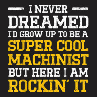 Machinist Never Machine Operator Machining T-shirt | Artistshot