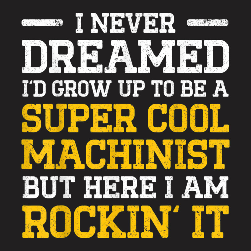 Machinist Never Machine Operator Machining T-shirt | Artistshot