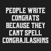 People Write Congrats Because They Can't Spell Congratulation For Dark Classic T-shirt | Artistshot