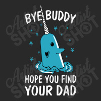 Bye Buddy I Hope You Find Your Dad Toddler T-shirt | Artistshot