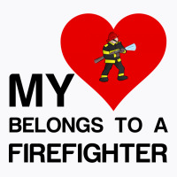 My Heart Belongs To A Firefighter T-shirt | Artistshot