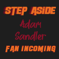 Adam Sandler - Step Aside, Incoming Fan Classic T-shirt | Artistshot