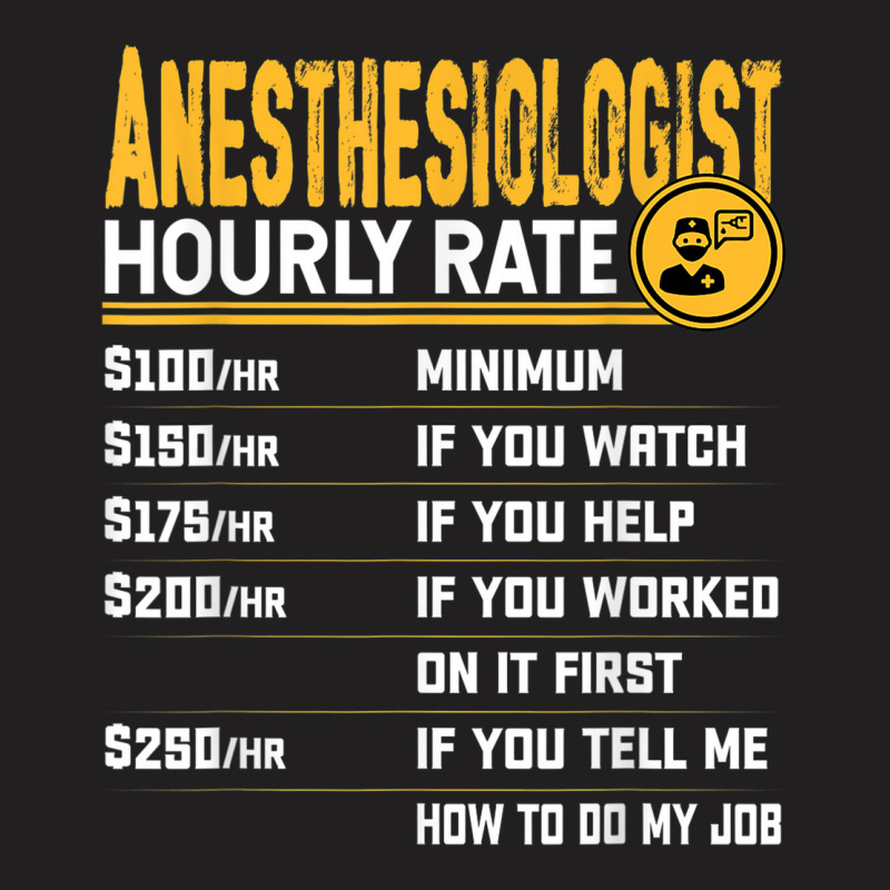 Anesthesiologist Hourly Rate Anesthesiologist Anesthesiology T-shirt | Artistshot