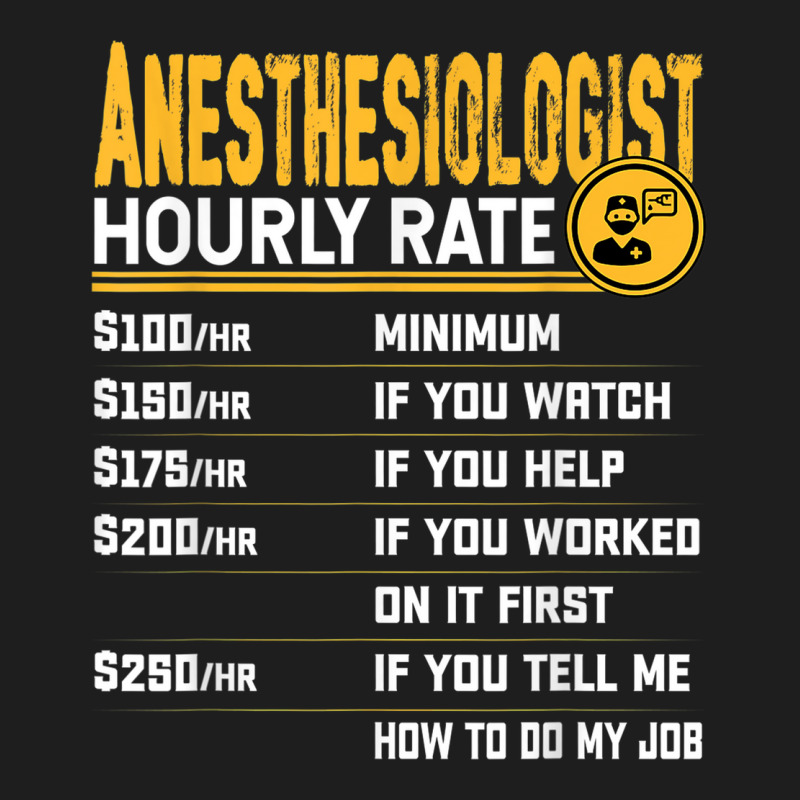 Anesthesiologist Hourly Rate Anesthesiologist Anesthesiology Classic T-shirt | Artistshot