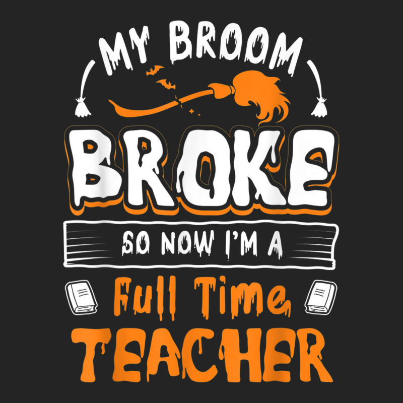 My Broom Broke So Now I Am A Full Time Teacher Humorous 3/4 Sleeve Shirt by Lambent | Artistshot