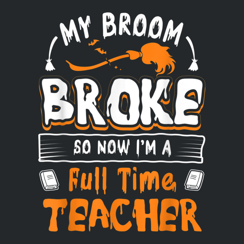 My Broom Broke So Now I Am A Full Time Teacher Humorous Crewneck Sweatshirt by Lambent | Artistshot