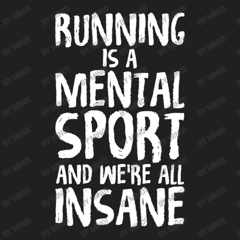 Running Is A Mental Sport And We're All Insane Hilarious T-Shirt by Min01 | Artistshot