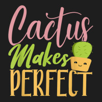 Cactus Makes Perfect Cactus Lover Succulent Desert Plant Classic T-shirt | Artistshot