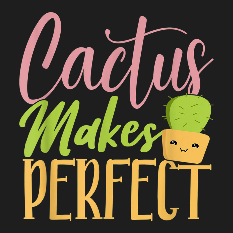 Cactus Makes Perfect Cactus Lover Succulent Desert Plant Classic T-shirt | Artistshot