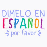 Dimelo En Espanol Por Favor Bilingual Latina Spanish Teacher T Shirt T-shirt | Artistshot