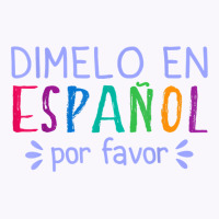 Dimelo En Espanol Por Favor Bilingual Latina Spanish Teacher T Shirt Tank Top | Artistshot