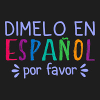 Dimelo En Espanol Por Favor Bilingual Latina Spanish Teacher T Shirt Classic T-shirt | Artistshot