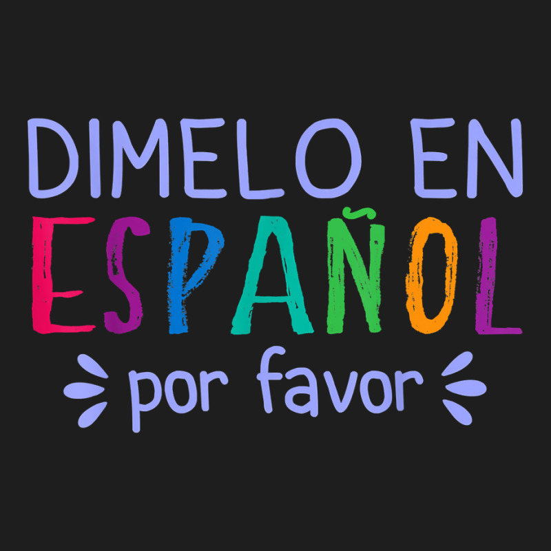 Dimelo En Espanol Por Favor Bilingual Latina Spanish Teacher T Shirt Classic T-shirt by cm-arts | Artistshot