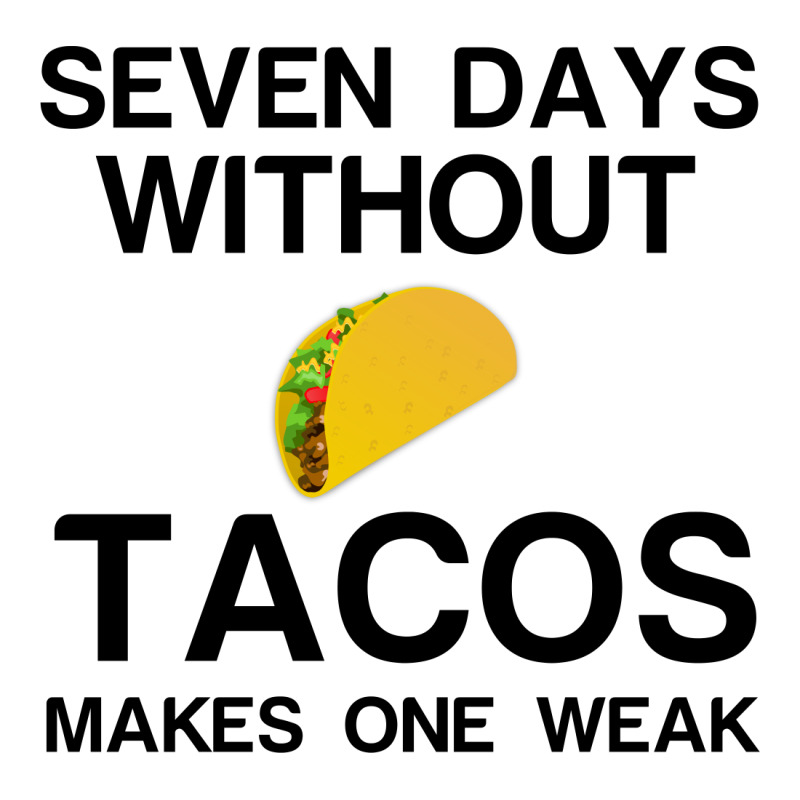 Seven Days Without Tacos Makes One Weak Long Sleeve Shirts | Artistshot