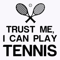 Trust Me, I Can Play Tennis Tank Top | Artistshot