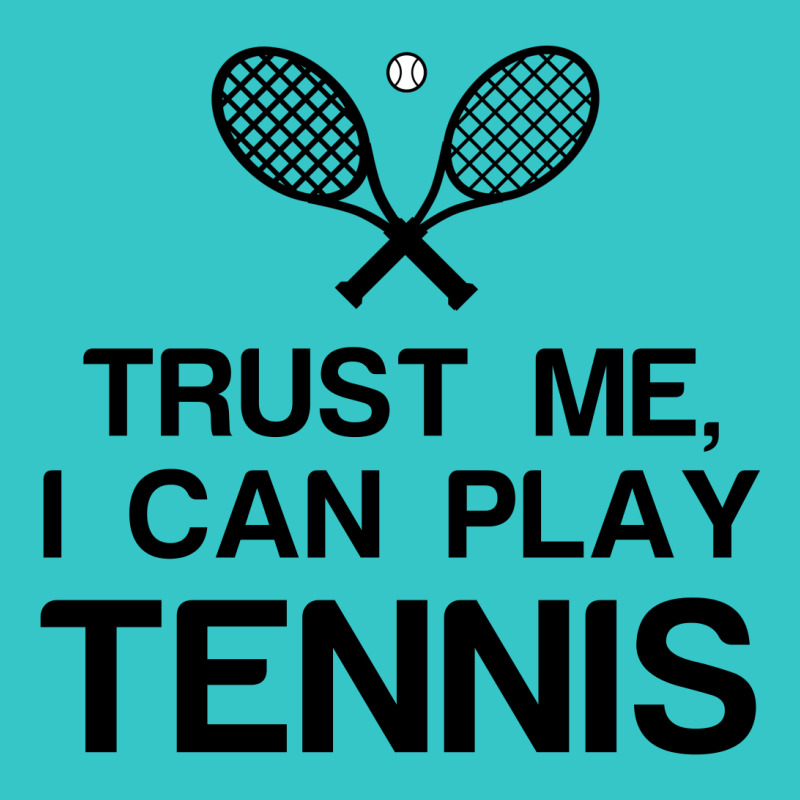 Trust Me, I Can Play Tennis T-shirt | Artistshot