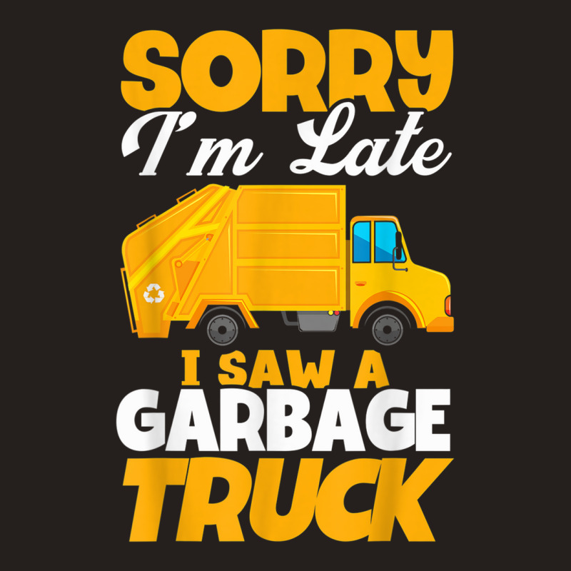 Sorry I'm Late I Saw A Garbage Truck Birthday Party Tank Top | Artistshot