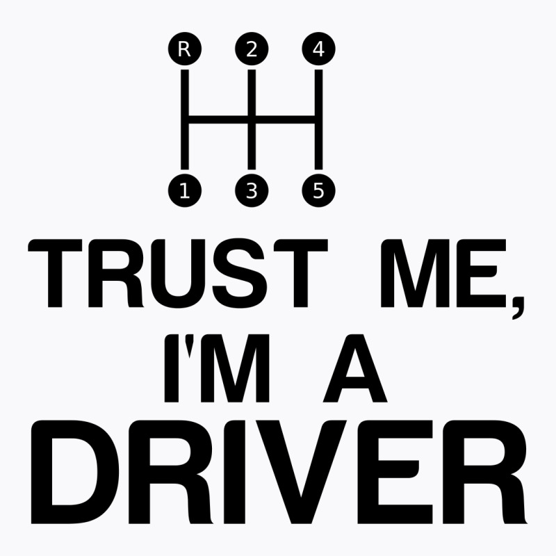 Trust Me, I'm A Driver T-shirt | Artistshot