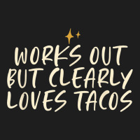 Stars Funny Friend Saying Works Out But Clearly Loves Tacos Classic T-shirt | Artistshot