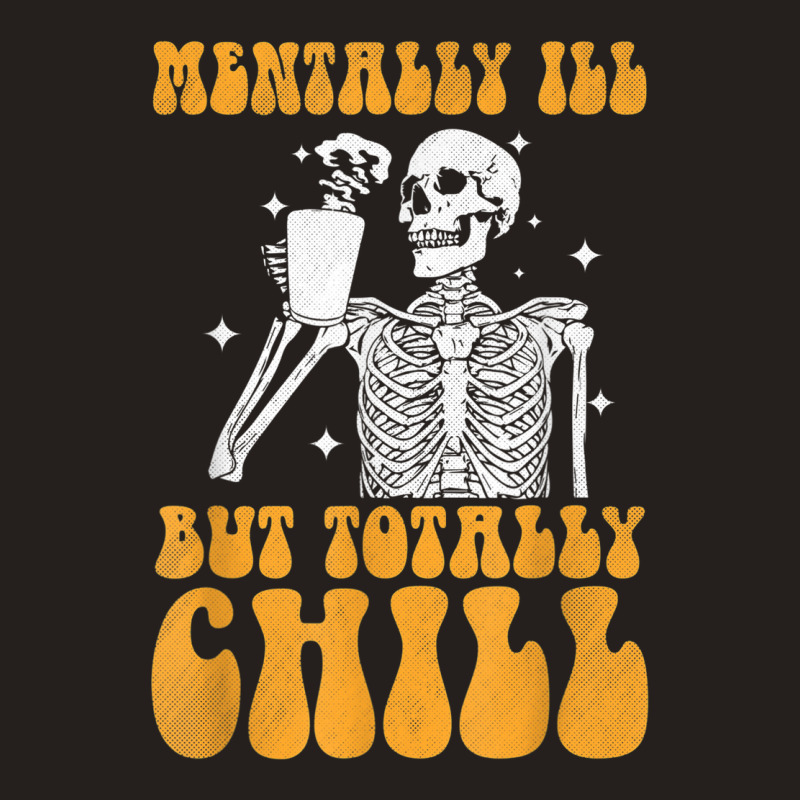 Mentally Ill But Totally Chill Halloween Groovy Skeleton Tank Top | Artistshot