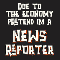 Due Economy Pretend Im News Reporter Easy Halloween Costume T-shirt | Artistshot