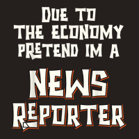 Due Economy Pretend Im News Reporter Easy Halloween Costume Tank Top | Artistshot