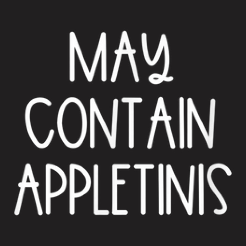 May Contain Appletinis T-shirt | Artistshot