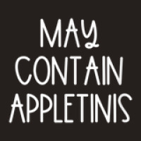 May Contain Appletinis Tank Top | Artistshot