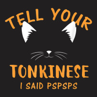 Tell Your Tonkinese I Said Pspsps Funny Cat Lover Humor T-shirt | Artistshot